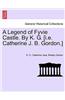 Legend of Fyvie Castle. by K. G. [I.E. Catherine J. B. Gordon.]