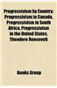 Progressivism by Country: Progressivism in Canada, Progressivism in South Africa, Progressivism in the United States, Theodore Roosevelt