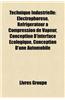 Technique Industrielle: Electrophorese, Refrigerateur a Compression de Vapeur, Conception D'Interface Ecologique, Conception D'Une Automobile