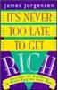 It's Never Too Late to Get Rich : Secrets of Building a Nest Egg at Any Age