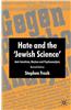 Hate and the Jewish Science: Anti-Semitism, Nazism and Psychoanalysis
