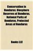 Conservation in Honduras: Biosphere Reserves of Honduras, National Parks of Honduras, Protected Areas of Honduras