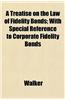 A Treatise on the Law of Fidelity Bonds; With Special Reference to Corporate Fidelity Bonds