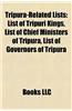 Tripura-Related Lists: List of Tripuri Kings, List of Chief Ministers of Tripura, List of Governors of Tripura