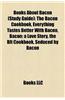 Books about Bacon (Study Guide): The Bacon Cookbook, Everything Tastes Better with Bacon, Bacon: A Love Story, the Blt Cookbook, Seduced by Bacon