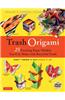 Trash Origami: 25 Exciting Paper Models You Can Make with Recycled Trash: Origami Book with 25 Fun Projects and Instructional DVD [With DVD]