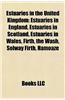 Estuaries in the United Kingdom: Estuaries in England, Estuaries in Scotland, Estuaries in Wales, Firth, the Wash, Solway Firth, Hamoaze
