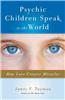 Psychic Children Speak to the World: How Love Creates Miracles