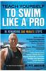 Teach Yourself to Swim Like a Pro: In Rewarding One Minute Steps