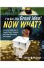 I've Got This Great Idea! Now What? Ten Easy-To-Follow Steps to Evaluate, Patent, Trademark, and License Your Exciting New Invention