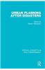 Urban Planning After Disasters: Critical Concepts in Built Environment