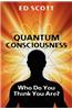 Quantum Consciousness: Who Do You Think You Are?: Who Do You Think You Are?