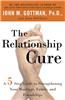 The Relationship Cure: A 5 Step Guide to Strengthening Your Marriage, Family, and Friendships