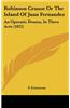 Robinson Crusoe or the Island of Juan Fernandez: An Operatic Drama, in Three Acts (1822)