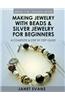 Making Jewelry with Beads and Silver Jewelry for Beginners: A Complete and Step by Step Guide: (Special 2 in 1 Exclusive Edition)