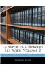 La Syphilis a Travers Les Ages, Volume 2