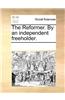 The Reformer. By an independent freeholder.