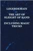 Legerdemain - The Art of Sleight of Hand - Including Magic Tricks