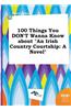 100 Things You Don't Wanna Know about an Irish Country Courtship