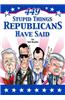 449 Stupid Things Republicans Have Said