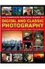 The Complete Practical Guide to Digital and Classic Photography: The Expert's Manual on Taking Great Photographs