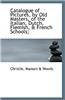 Catalogue of Pictures, by Old Masters, of the Italian, Dutch, Flemish, & French Schools;