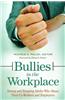 Bullies in the Workplace: Seeing and Stopping Adults Who Abuse Their Co-Workers and Employees