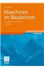 Maschinen Im Baubetrieb: Grundlagen Und Anwendung