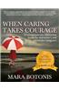 When Caring Takes Courage: A Compassionate, Interactive Guide for Alzheimer's and Dementia Caregivers