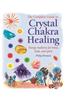 Complete Guide to Crystal Chakra Healing