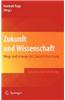 Zukunft Und Wissenschaft: Wege Und Irrwege Der Zukunftsforschung