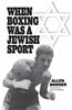 When Boxing Was a Jewish Sport