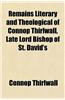 Remains Literary and Theological of Connop Thirlwall, Late Lord Bishop of St. David's