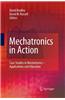 Mechatronics in Action: Case Studies in Mechatronics - Applications and Education