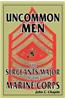 Uncommon Men: The Sergeants Major of the Marine Corps