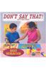 Don't Say That!: Let's Talk Nicely