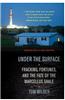 Under the Surface: Fracking, Fortunes, and the Fate of the Marcellus Shale