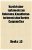 Kazakhstan-Turkmenistan Relations: Kazakhstan-Turkmenistan Border, Caspian Sea