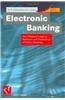 Electronic Banking: The Ultimate Guide to Business and Technology of Online Banking