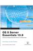 OS X Server Essentials 10.9: Using and Supporting OS X Server on Mavericks