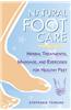 Natural Foot Care: Herbal Treatments, Massage, and Exercises for Healthy Feet