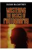 Mastering the Basics of Photography Mastering the Basics of Photography Mastering the Basics of Photography