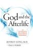 God and the Afterlife: The Groundbreaking New Evidence for God and Near-Death Experience
