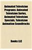 Animated Television Programs: Animated Television Series, Animated Television Specials, Television Animation Soundtracks