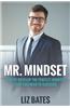 Mr. Mindset: How to Develop the Perfect Mindset That You Need to Succeed