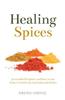 Healing Spices: 50 Wonderful Spices, and How to Use Them in Healthgiving Foods and Drinks