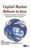 Capital Market Reform in Asia: Towards Developed and Integrated Markets in Times of Change