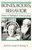 Bones, Bodies AMD Behavior: Essays in Behavioral Anthropology