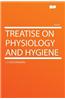 Treatise on Physiology and Hygiene