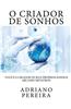 O Criador de Sonhos: Voce E O Criador de Seus Proprios Sonhos.
